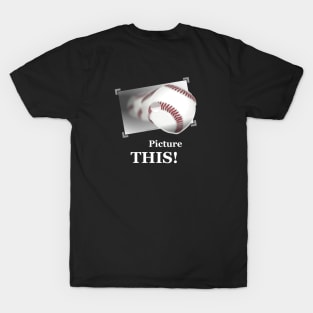Picture THIS! ---Baseball T-Shirt